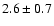 $2.6\pm0.7$