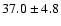 $37.0\pm4.8$