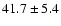 $41.7 \pm 5.4$