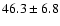 $46.3\pm6.8$