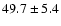 $49.7\pm5.4$
