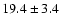 $19.4 \pm3.4$