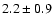 $2.2 \pm0.9$