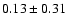 $0.13\pm0.31$