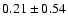 $0.21\pm0.54$