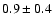 $0.9 \pm0.4$