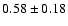 $0.58\pm0.18$