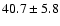 $40.7 \pm5.8$