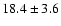 $18.4\pm3.6$