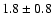 $1.8\pm0.8$