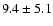 $9.4\pm5.1$