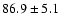 $86.9\pm5.1$