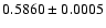 $0.5860 \pm0.0005$