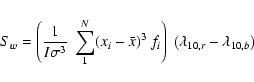 \begin{displaymath}S_w=\left(\frac{1}{I\sigma^3}\ \sum_{1}^{N} (x_i-\bar{x})^3\ f_i\right)\ \left(\lambda_{10,r}-\lambda_{10,b}\right)
\end{displaymath}