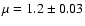 $\mu=1.2\pm0.03$