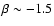 $\beta\sim -1.5$