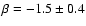 $\beta=-1.5\pm0.4$