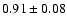 $0.91\pm 0.08$