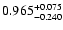 $\rm0.965^{+0.075}_{-0.240}$