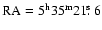 ${\rm RA}=5^{\rm h}35^{\rm m}21\hbox{$.\!\!^{\rm s}$ }6$