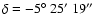 $\delta =-5\hbox {$^\circ $ }25\hbox {$^\prime $ }19\hbox {$^{\prime \prime }$ }$