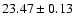 $23.47 \pm 0.13$