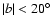$\vert b\vert<20^{\circ}$