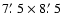 $7\hbox {$.\mkern -4mu^\prime $ }5\times 8\hbox {$.\mkern -4mu^\prime $ }5$
