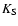 $K_{{\rm S}}$