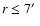 $r\leq7\hbox{$^\prime$ }$