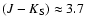 $(J-K_{{\rm S}})\approx3.7$