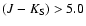 $(J-K_{{\rm S}})>5.0$