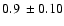 $0.9~\pm0.10$