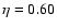 $\eta = 0.60$