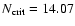 $N_{\rm crit} = 14.07$
