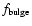 $f_{\rm bulge}$