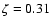 $\zeta = 0.31$