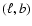 $(\ell,b)$