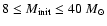 $8 \le M_{\rm init} \le 40~{M}_{\odot}$