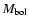 $M_{\rm bol}$