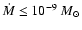 $\dot{M} \le 10^{-9}~{M}_{\odot}$