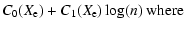 $\displaystyle C_0(X_{\rm e}) + C_1(X_{\rm e})\log(n) \:\textrm{where}$