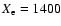 $X_{\rm e}=1400$