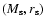 $(M_{\rm s}, r_{\rm s})$