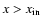 $x > x_{\rm in}$