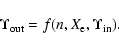 \begin{displaymath}\Upsilon_{\rm out} = f(n, X_{\rm e}, \Upsilon_{\rm in}).
\end{displaymath}