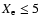 $X_{\rm e}\leq 5$