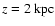 $z= 2~\mbox{kpc}$