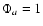 $\Phi_a
= 1$