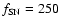 $f_{\rm SN}=250$